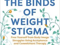 Break the Binds of Weight Stigma: Free yourself from body image struggles using Acceptance and Commitment Therapy